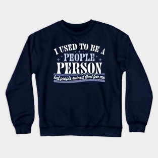 I Used To Be A People Person Funny Sarcastic Retro Vintage Crewneck Sweatshirt